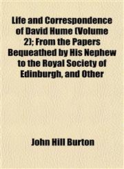 Life and Correspondence of David Hume (Volume 2); From the Papers Bequeathed by His Nephew to the Royal Society of Edinburgh, and Other,1152847333,9781152847330