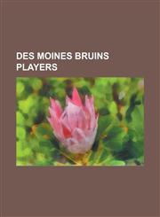 Des Moines Bruins Players Al Lary, Bill Moisan, Bob Anderson (Baseball), Bob Aspromonte, Bob Borkowski, Bob Talbot, Bob Thorpe (Pitcher), Bob Zi,1230768874,9781230768878