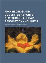 Proceedings and committee reports - New York State Bar Association (Volume 5),1154369390,9781154369397