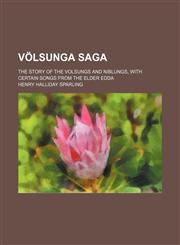 Volsunga Saga; The Story of the Volsungs and Niblungs, with Certain Songs from the Elder Edda,1458991377,9781458991379