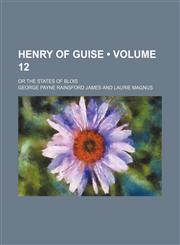 Henry of Guise (Volume 12); Or the States of Blois,1154367932,9781154367935