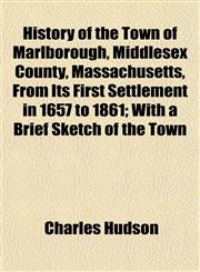 History of the Town of Marlborough, Middlesex County, Massachusetts, From Its First Settlement in 1657 to 1861; With a Brief Sketch of the Town,115295654X,9781152956544