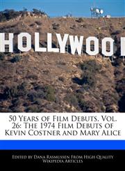 50 Years of Film Debuts, Vol. 26 The 1974 Film Debuts of Kevin Costner and Mary Alice,1171247176,9781171247173
