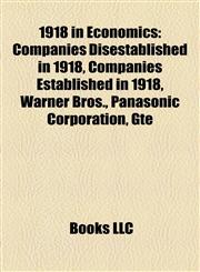 1918 in Economics Companies Disestablished in 1918, Companies Established in 1918, Warner Bros., Panasonic Corporation, Gte,1158061161,9781158061167