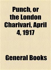 Punch, or the London Charivari, April 4, 1917,1153681560,9781153681568