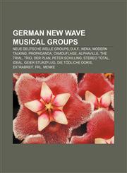 German New Wave musical groups Neue Deutsche Welle groups, D.A.F., Nena, Modern Talking, Propaganda, Camouflage, Alphaville, The Trial, Trio,1156741394,9781156741399