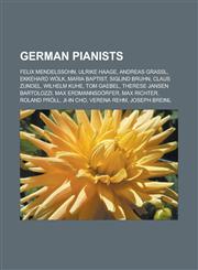 German pianists Felix Mendelssohn, Ulrike Haage, Andreas Grassl, Ekkehard Wölk, Maria Baptist, Siglind Bruhn, Claus Zundel, Wilhelm Kuhe, Tom Gaebel, Therese Jansen Bartolozzi, Max Erdmannsdörfer, Max Richter, Roland Pröll, Ji-In Cho,1157435300,9781157435303