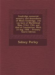 Goodridge Memorial Ancestry and Descendants of Moses Goodridge, Who Was Born at Marblehead, Mass. 9 Oct. 1764, and Died at Constantine, M,1295408740,9781295408740