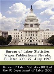 Bureau of Labor Statistics Wages Publications Nevada, Bulletin 3090-27, July 1997,1249355125,9781249355120