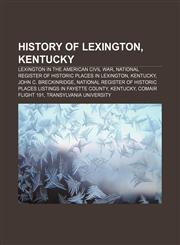 History of Lexington, Kentucky Lexington in the American Civil War, National Register of Historic Places in Lexington, Kentucky,1158126018,9781158126019