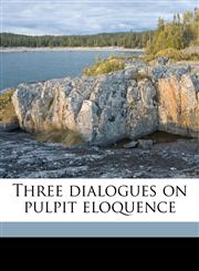Three dialogues on pulpit eloquence,1177035243,9781177035248