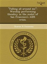 "Falling all around me" Worship performing theodicy in the midst of San Francisco's AIDS crisis.,1243646748,9781243646743