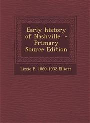 Early History of Nashville - Primary Source Edition,1293931888,9781293931882