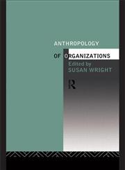 Anthropology of Organizations,0415087473,9780415087476