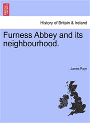Furness Abbey and its neighbourhood.,1241325022,9781241325022
