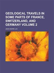 Geological Travels in Some Parts of France, Switzerland, and Germany Volume 2,1153868121,9781153868129