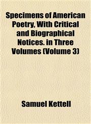 Specimens of American Poetry, With Critical and Biographical Notices. in Three Volumes (Volume 3),1152485075,9781152485075