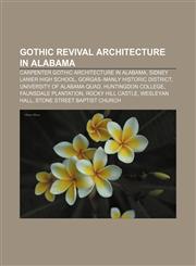 Gothic Revival architecture in Alabama Carpenter Gothic architecture in Alabama, Sidney Lanier High School, Gorgas-Manly Historic District,1156750350,9781156750353