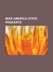 Miss America State Pageants Miss Alabama, Miss Alaska, Miss America's Outstanding Teen State Pageants, Miss Arizona, Miss Arkansas, Miss Californi,1155222415,9781155222417
