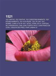 1521 1521 births, 1521 deaths, 1521 disestablishments, 1521 establishments, 1521 in Europe, 1521 in law, 1521 works, Conflicts in 1521, Aztec,1155995988,9781155995984