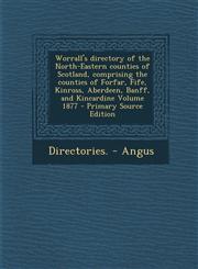 Worrall's Directory of the North-Eastern Counties of Scotland, Comprising the Counties of Forfar, Fife, Kinross, Aberdeen, Banff, and Kincardine Volum,129356317X,9781293563175