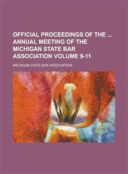 Official Proceedings of the Annual Meeting of the Michigan State Bar Association Volume 9-11,1234230348,9781234230340