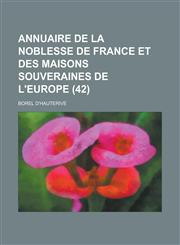 Annuaire de La Noblesse de France Et Des Maisons Souveraines de L'Europe (42 ),1234567067,9781234567064
