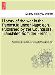 History of the war in the Peninsula under Napoleon. Published by the Countess F. Translated from the French.,1241442975,9781241442972