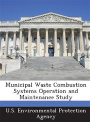 Municipal Waste Combustion Systems Operation and Maintenance Study,1289219745,9781289219741
