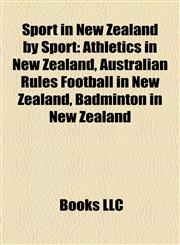 Sport in New Zealand by Sport Athletics in New Zealand, Australian Rules Football in New Zealand, Badminton in New Zealand,1158142684,9781158142682