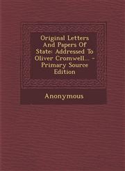 Original Letters and Papers of State Addressed to Oliver Cromwell... - Primary Source Edition,1293917842,9781293917848