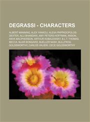 Degrassi - Characters Albert Manning, Alex Yankou, Alexa Pappadopolos-Dexter, Alli Bhandari, Amy Peters-Hoffman, Anson, Anya MacPherson, Arthur Kobalewsky, B.L.T. Thomas, Becca, Blair Bongard, Bueller Nash, Bullfrog Goldsworthy, Carlos Valieri, Cece Gold,1234668084,9781234668082