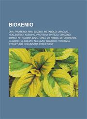 Biokemio DNA, Proteino, RNA, Enzimo, Metabolo, Uracilo, Nukleotido, Adenino, Proteina sintezo, Citozino, Timino, Nitrogena bazo, Ciklo de Krebs, Mitokondrio, Guanino, Glikolizo, Amelazo, Anabolo, Terciara strukturo, Sekundara strukturo,1232957682,9781232957683