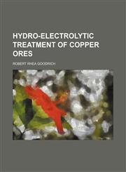 Hydro-electrolytic treatment of copper ores,1152325574,9781152325579