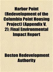 Harbor Point (Redevelopment of the Columbia Point Housing Project) (Appendix V. 2); Final Environmental Impact Report,1153491214,9781153491211