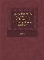 Livy, Books V, VI, and VII, Volume 1 - Primary Source Edition,1295502291,9781295502295