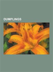 Dumplings Gnocchi, Tamale, Dim Sum, Dango, Dumpling, Pierogi, Banh Ch Ng, Samosa, Jiaozi, Hallaca, Pelmeni, Wonton, Pasteles, Va,1230540393,9781230540399