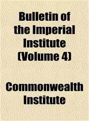 Bulletin of the Imperial Institute (Volume 4),1151940291,9781151940292