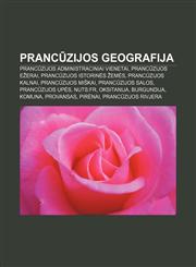 Prancūzijos geografija Prancūzijos administraciniai vienetai, Prancūzijos ežerai, Prancūzijos istorinės žemės, Prancūzijos kalnai,1232983217,9781232983217