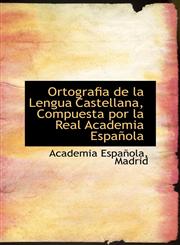 Ortografia de la Lengua Castellana, Compuesta por la Real Academia Española,1110302568,9781110302567