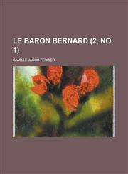 Le Baron Bernard (2, No. 1 ),1153490943,9781153490948