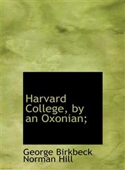 Harvard College, by an Oxonian;,1115579096,9781115579094