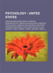 Psychology - United States American endocrinologists, American neuroscientists, American philosophers, American physiologists, American psychiatrists, Non-profit organizations based in the United States, Fuller Albright, Henry Herbert Turner, Adelbert Am,1234852993,9781234852993