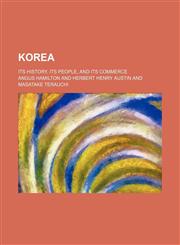 Korea; Its History, Its People, and Its Commerce,1153973693,9781153973694