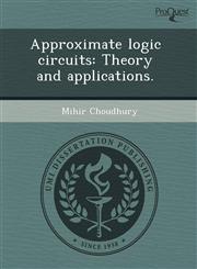 Approximate logic circuits Theory and applications.,1243531878,9781243531872