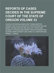Reports of Cases Decided in the Supreme Court of the State of Oregon Volume 33,1234254123,9781234254124