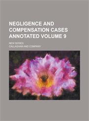 Negligence and Compensation Cases Annotated; New Series Volume 9,1234163306,9781234163303