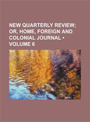New Quarterly Review (Volume 6); Or, Home, Foreign and Colonial Journal,115395057X,9781153950572