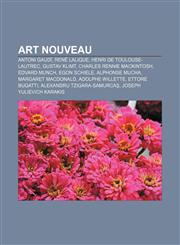 Art Nouveau Antoni Gaudí, René Lalique, Henri de Toulouse-Lautrec, Gustav Klimt, Charles Rennie Mackintosh, Edvard Munch, Egon Schiele,1157590772,9781157590774