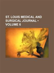 St. Louis Medical and Surgical Journal (Volume 6),1153905701,9781153905701